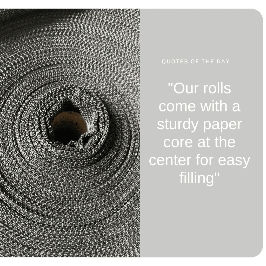 Our rolls come with a sturdy paper core at the center for easy filling